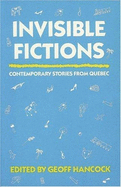 Invisible Fictions: Contemporary Stories from Quebec