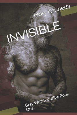 Invisible: Gray Wolf Security: Book One - Kennedy, Mary