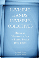 Invisible Hands, Invisible Objectives: Bringing Workplace Law and Public Policy Into Focus