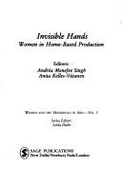 Invisible Hands: Women in Home-Based Production - Singh, Andrea M, Dr. (Editor), and Kelles-Viitanen, Anita (Editor)