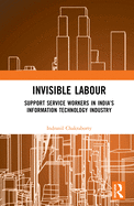Invisible Labour: Support Service Workers in India's Information Technology Industry