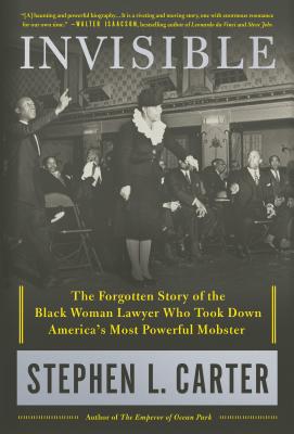 Invisible: The Forgotten Story of the Black Woman Lawyer Who Took Down America's Most Powerful Mobster - Carter, Stephen L