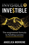 Invisible to Investible: The engineered formula to funding success