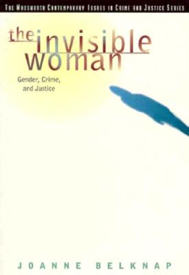 Invisible Woman: Gender, Crime, and Justice - Belknap, Joanne