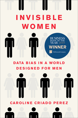 Invisible Women: Data Bias in a World Designed for Men - Criado Perez, Caroline