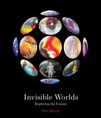 Invisible Worlds: Exploring the Unseen - Bizony, Piers, and Al-Khalili, Jim, Dr. (Consultant editor)