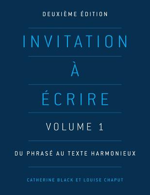 Invitation  crire: Volume 1: Du phras au texte harmonieux - Black, Catherine, and Chaput, Louise