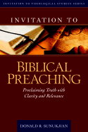 Invitation to Biblical Preaching: Proclaiming Truth with Clarity and Relevance