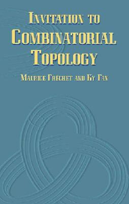 Invitation to Combinatorial Topology - Frechet, Maurice, and Fan, KY, and Mathematics