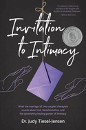 Invitation to Intimacy: What the Marriage of Two Couples Therapists Reveals about Risk, Transformation, and the Astonishing Healing Power of Intimacy
