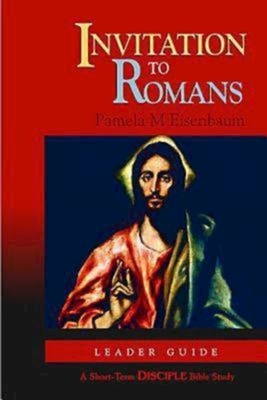 Invitation to Romans: Leader Guide: A Short-Term Disciple Bible Study - Abingdon Press, and Press, Abingdon (Contributions by)