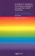 Invitation to Systemic Functional Linguistics Through the Cardiff Grammar: An Extension and Simplification of Halliday's Systemic Functional Grammar (Third Edition)