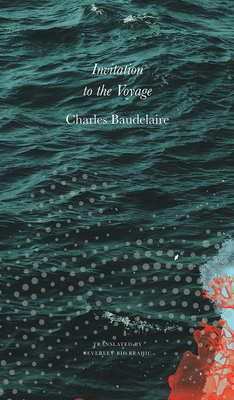 Invitation to the Voyage: Selected Poems and Prose - Baudelaire, Charles, and Brahic, Beverley Bie (Translated by)