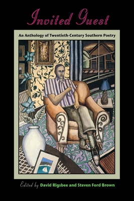 Invited Guest: An Anthology of Twentieth-Century Southern Poetry - Rigsbee, David (Editor), and Brown, Steven Ford (Editor)