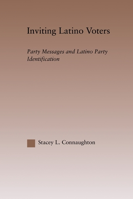 Inviting Latino Voters: Party Messages and Latino Party Identification - Connaughton, Stacey L