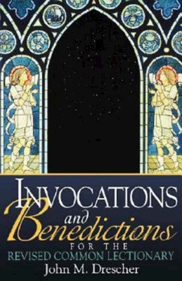 Invocations and Benedictions for the Revised Common Lectionary - Drescher, John