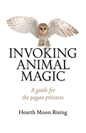 Invoking Animal Magic - A guide for the pagan priestess