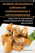 Involtini: Un'avventura culinaria nel confezionamento e nell'arrotolamento