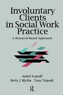 Involuntary Clients in Social Work Practice: A Research-Based Approach