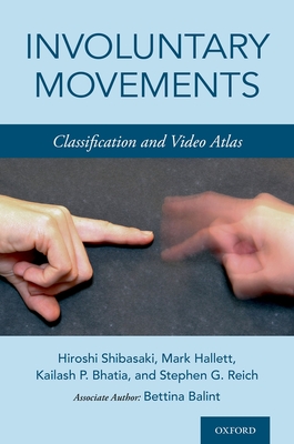 Involuntary Movements: Classification and Video Atlas - Shibasaki, Hiroshi, Prof., and Hallett, Mark, Prof., MD, and Bhatia, Kailash P, Prof.