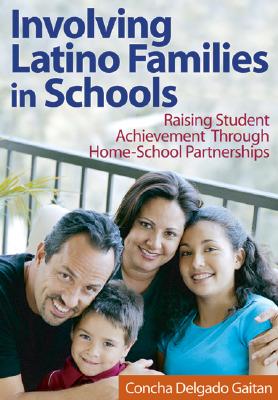 Involving Latino Families in Schools: Raising Student Achievement Through Home-School Partnerships - Delgado Gaitan, Concha