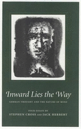 Inward Lies the Way: German Thought and the Nature of Mind - Cross, Stephen, and Herbert, Jack