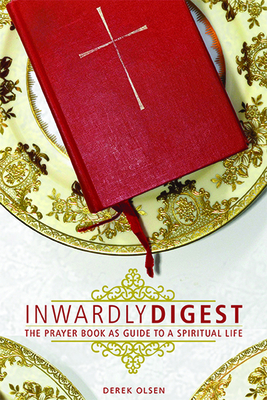 Inwardly Digest: The Prayer Book as Guide to a Spiritual Life - Olsen, Derek