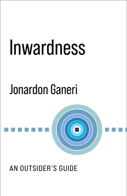 Inwardness: An Outsider's Guide - Ganeri, Jonardon