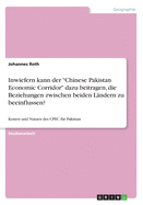 Inwiefern kann der "Chinese Pakistan Economic Corridor" dazu beitragen, die Beziehungen zwischen beiden L?ndern zu beeinflussen?: Kosten und Nutzen des CPEC f?r Pakistan