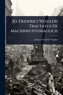 Io. Friderici Weidleri Tractatus De Machinis Hydraulicis - Weidler, Johann Friedrich