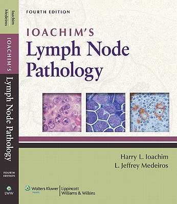 Ioachim's Lymph Node Pathology - Ioachim, Harry L (Editor), and Medeiros, L Jeffrey, MD (Editor)