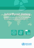 Iodine Thyroid Blocking: Guidelines for Use in Planning for and Responding to Radiological and Nuclear Emergencies