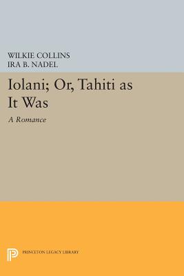 Iolni; or, Tahti as It Was: A Romance - Collins, Wilkie, and Nadel, Ira B. (Editor)