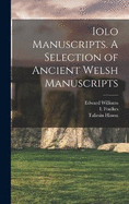 Iolo Manuscripts. A Selection of Ancient Welsh Manuscripts