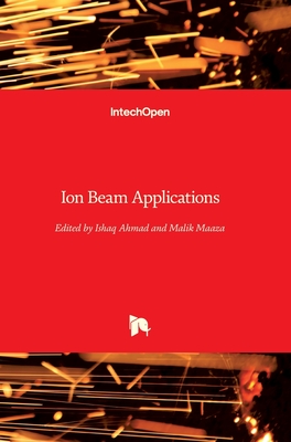 Ion Beam Applications - Ahmad, Ishaq (Editor), and Maaza, Malek (Editor)