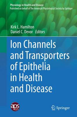 Ion Channels and Transporters of Epithelia in Health and Disease - Hamilton, Kirk L (Editor), and Devor, Daniel C (Editor)