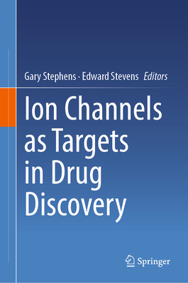 Ion Channels as Targets in Drug Discovery - Stephens, Gary (Editor), and Stevens, Edward (Editor)