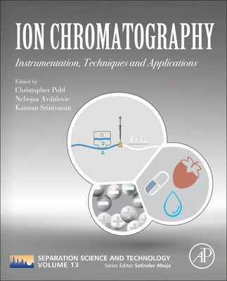 Ion Chromatography: Instrumentation, Techniques and Applications - Ahuja, Satinder (Series edited by), and Pohl, Christopher A. (Volume editor), and Avdalovic, Nebojsa (Volume editor)