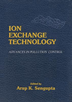 Ion Exchange Technology: Advances in Pollution Control - SenGupta, Arup K