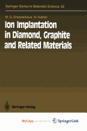 Ion implantation in diamond, graphite and related materials - Dresselhaus, M S (Editor), and Kalish, R (Editor)