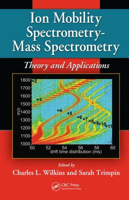 Ion Mobility Spectrometry - Mass Spectrometry: Theory and Applications - Wilkins, Charles L (Editor), and Trimpin, Sarah (Editor)