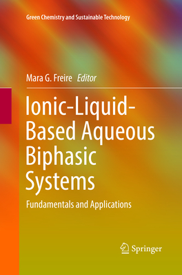 Ionic-Liquid-Based Aqueous Biphasic Systems: Fundamentals and Applications - Freire, Mara G (Editor)