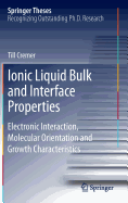 Ionic Liquid Bulk and Interface Properties: Electronic Interaction, Molecular Orientation and Growth Characteristics