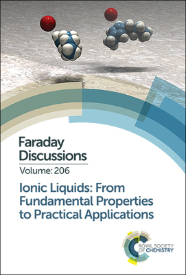 Ionic Liquids: From Fundamental Properties to Practical Applications: Faraday Discussion 206 - Royal Society of Chemistry (Memoir by)