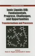 Ionic Liquids Iiib: Fundamentals, Progress, Challenges, and Opportunities: Transformations and Processes