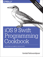 iOS 9 Swift Programming Cookbook. Solutions and Examples for iOS Apps.
