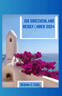 IOS Griechenland Reisefhrer 2024: Navigieren in iOS, Praktische Tipps fr Reisende, sehenswerte Sehenswrdigkeiten, Insider-Einblicke, lokale Erlebnisse, Nachtleben und lokale Kche.