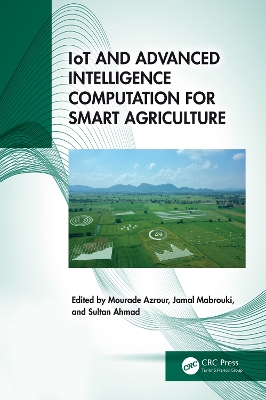 Iot and Advanced Intelligence Computation for Smart Agriculture - Azrour, Mourade (Editor), and Mabrouki, Jamal (Editor), and Ahmad, Sultan (Editor)