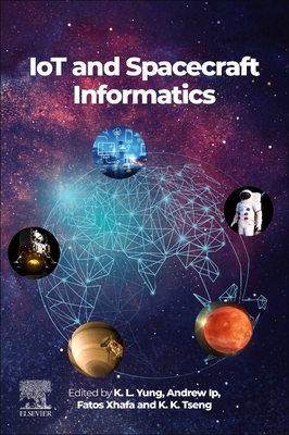 IoT and Spacecraft Informatics - Yung, K.L. (Editor), and IP, Andrew W. H. (Editor), and Xhafa, Fatos (Editor)