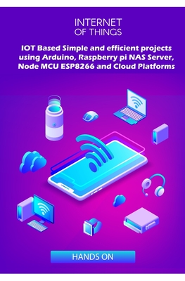 IOT Based Simple and efficient projects using Arduino, Raspberry pi NAS Server, Node MCU ESP8266 and Cloud Platforms: IOT Major role of future key technology - K, Ambika Parameswari (Editor), and K, Anbazhagan